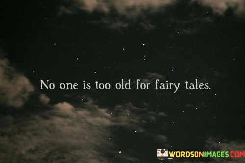 No-One-Is-Too-Old-For-Fairy-Tales-Quotes.jpeg