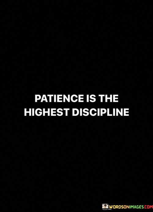 Patience-Is-The-Highest-Discipline-Quotes.jpeg