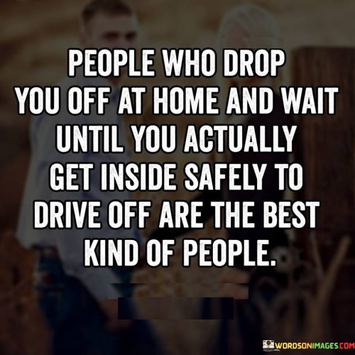 People-Who-Drop-You-Off-At-Home-And-Wait-Quotes.jpeg