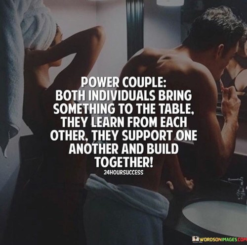 Power Couple Both Individuals Bring Something To The Table They Learn From Quotes