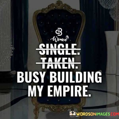 Single-Taken-Busy-Building-My-Empire-Quotes.jpeg