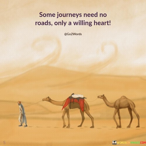 Some-Journeys-Need-No-Roads-Only-A-Willing-Heart-Quotes.jpeg
