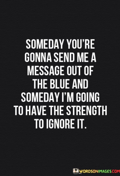 Someday-Youre-Gonna-Send-Me-A-Message-Out-Of-The-Blue-Quotes.jpeg