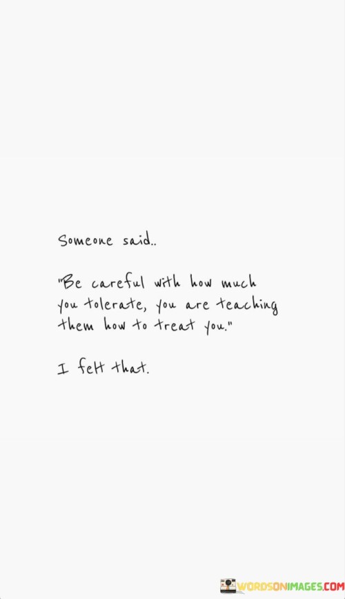 Someone-Said-Be-Careful-With-How-Much-You-Tolerate-Quotes.jpeg