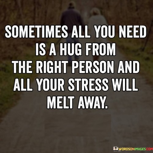 Sometimes-All-You-Need-Is-A-Hug-From-The-Right-Quotes.jpeg