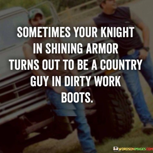 Sometimes-Your-Knight-Is-Shinning-Armour-Turns-Out-Quotes.jpeg