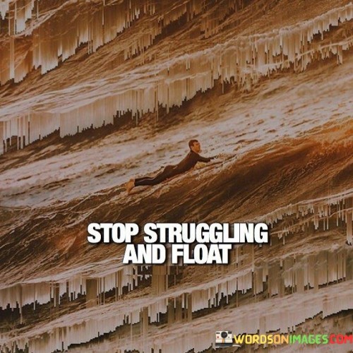 Stop-Struggling-And-Float-Quotes.jpeg