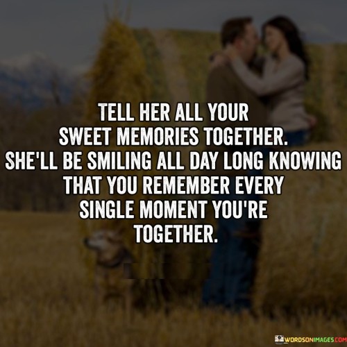 Tell-Her-All-Your-Sweet-Memories-Together-Shell-Quotes.jpeg