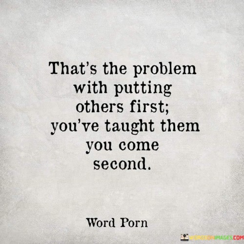 Thats-The-Problem-With-Putting-Others-First-Youve-Taught-Quotes.jpeg