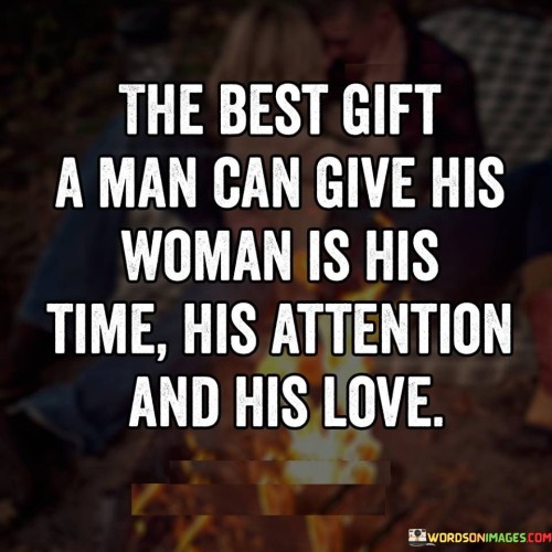 The Best Gift A Man Gives His Woman Is His Time Quotes