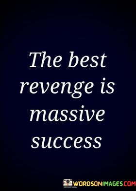 The-Best-Revenge-Is-Massive-Success-Quotes.jpeg