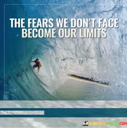 The-Fears-We-Dont-Face-Become-Our-Limits-Quotes.jpeg