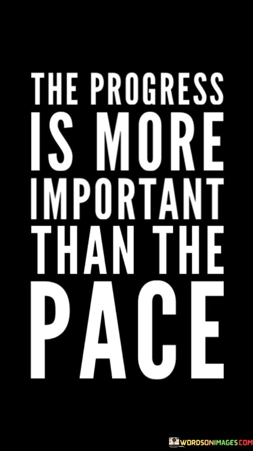 The-Progress-Is-More-Important-Than-The-Pace-Quotes.jpeg