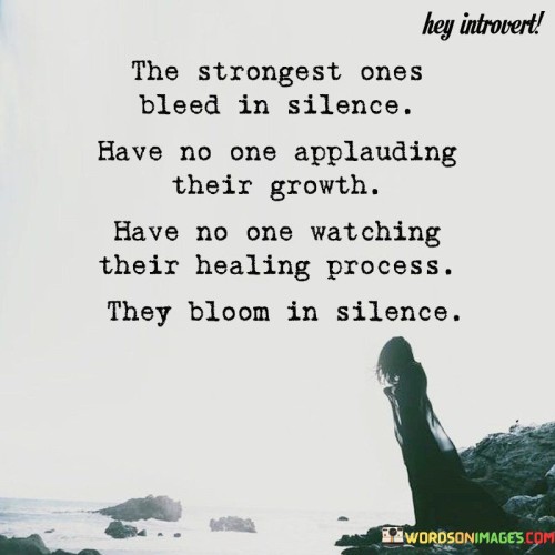The-Strongest-Ones-Bleed-In-Silence-Have-No-One-Applauding-Quotes.jpeg