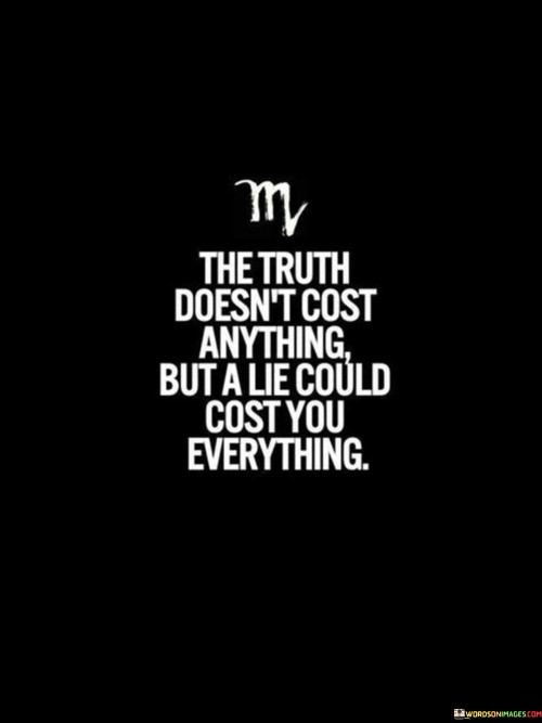 The-Truth-Doesnt-Cost-Anything-But-A-Lie-Quotes.jpeg