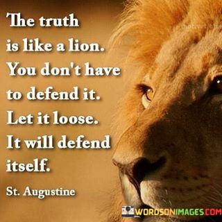 The-Truth-Is-Like-A-Lion-You-Dont-Have-To-Defend-It-Let-Quotes.jpeg