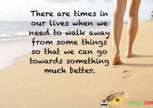 There Are Times In Our Lives When We Need To Walk Quotes