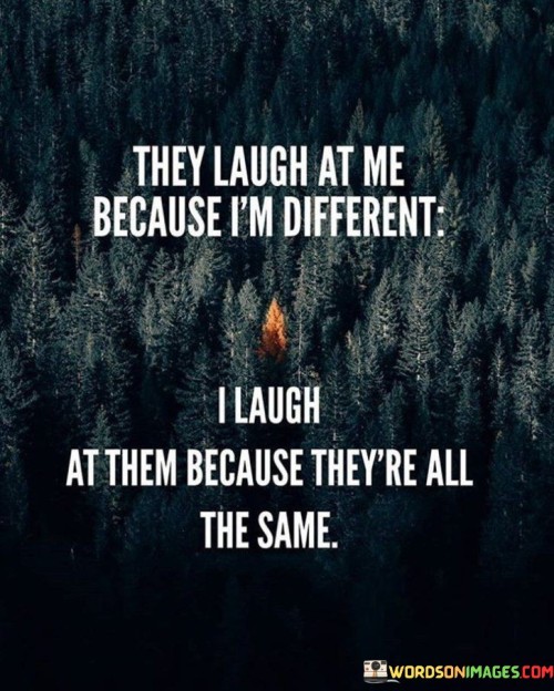 They-Laugh-At-Me-Because-Im-Different-Quotes.jpeg