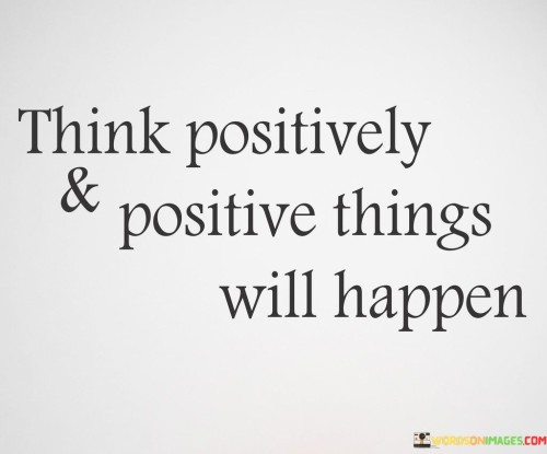 Think-Positively-And-Positive-Things-Will-Happen-Quotes.jpeg