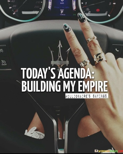 Today's Agenda Building My Empire Quotes