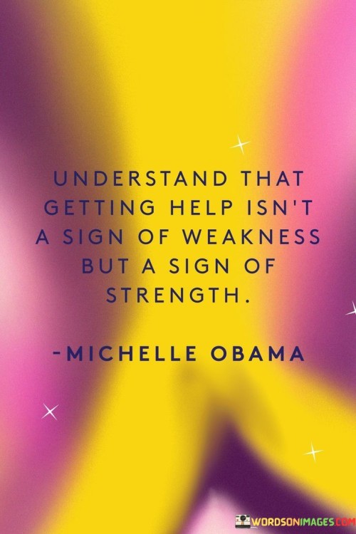 Understand-That-Getting-Help-Isnt-A-Sign-Of-Weakness-Quotes.jpeg