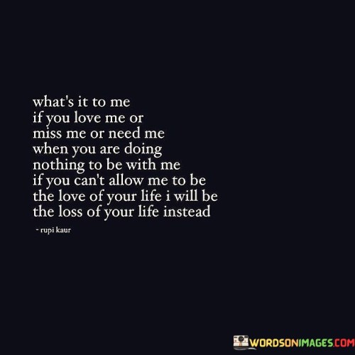 Whats-It-To-Me-If-You-Love-Me-Or-Miss-Me-Or-Need-Quotes.jpeg