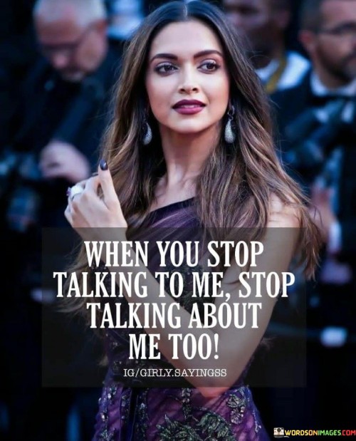 When-You-Stop-Talking-To-Me-Stop-Talking-About-Me-Too-Quotes.jpeg