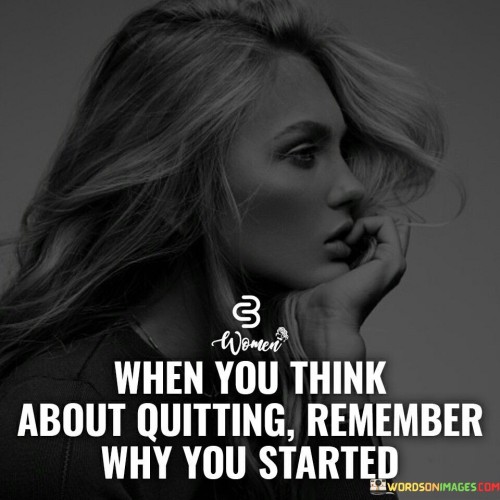 When-You-Think-About-Quitting-Remember-Why-You-Quotes.jpeg