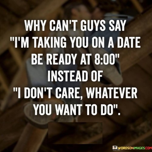 Whycant-Guys-Say-Im-Taking-You-On-A-Date-Quotes.jpeg