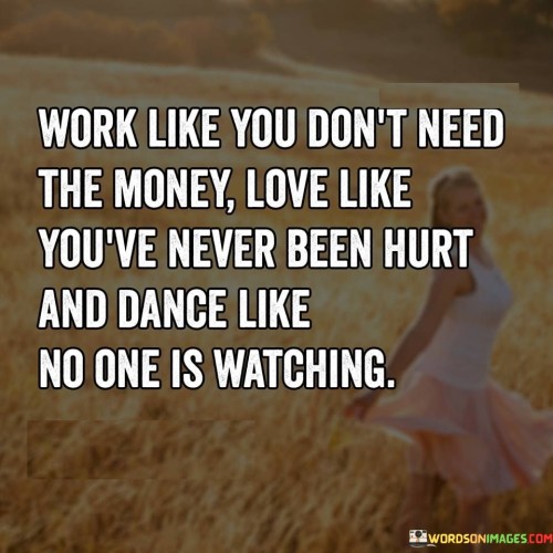 Work-Like-You-Dont-Need-The-Money-Love-Like-Quotes.jpeg