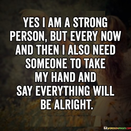 Yes I Am A Strong Person But Every Now And Then Quotes