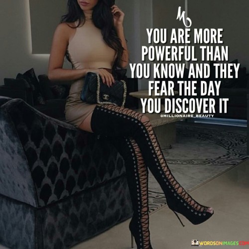 You-Are-More-Powerful-Than-You-Know-And-They-Fear-The-Day-Quotes.jpeg