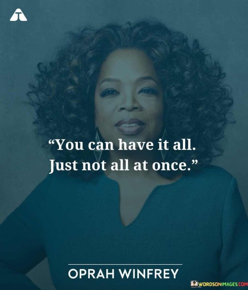 You-Can-Have-It-All-Just-Not-All-At-Once-Quotes.jpeg