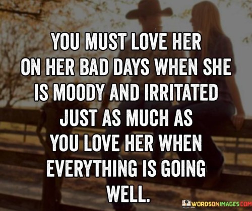 You-Must-Love-Her-On-Her-Bad-Days-When-She-Quotes.jpeg