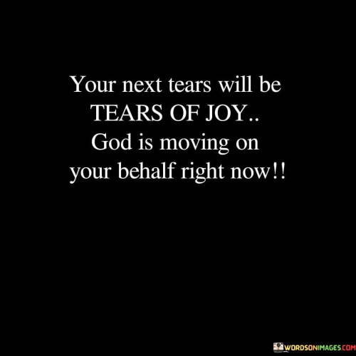 Your-Next-Tears-Will-Be-Tears-Of-Joy-God-Is-Moving-Quotes.jpeg