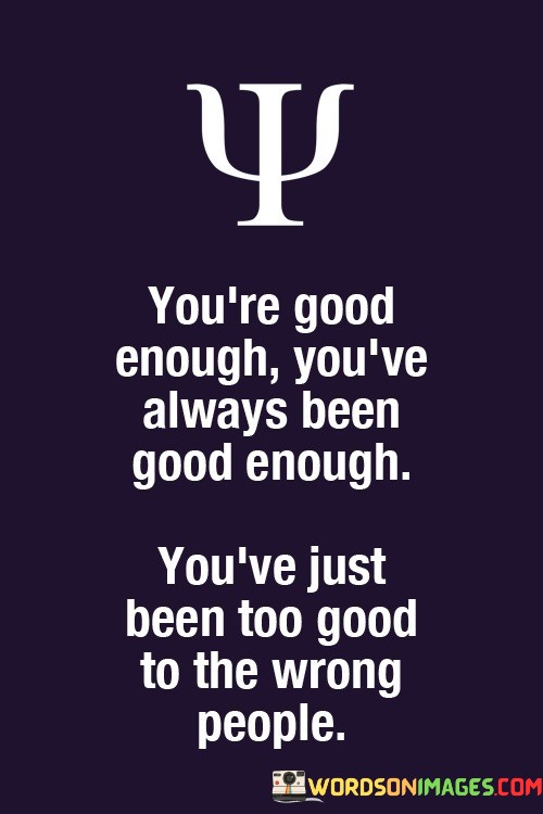 Youre-Good-Enough-Youre-Always-Been-Good-Enough-Quotes.jpeg