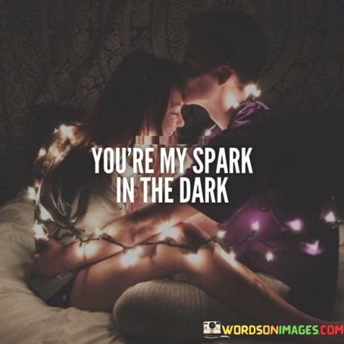 Youre-My-Spark-In-The-Dark-Quotes.jpeg