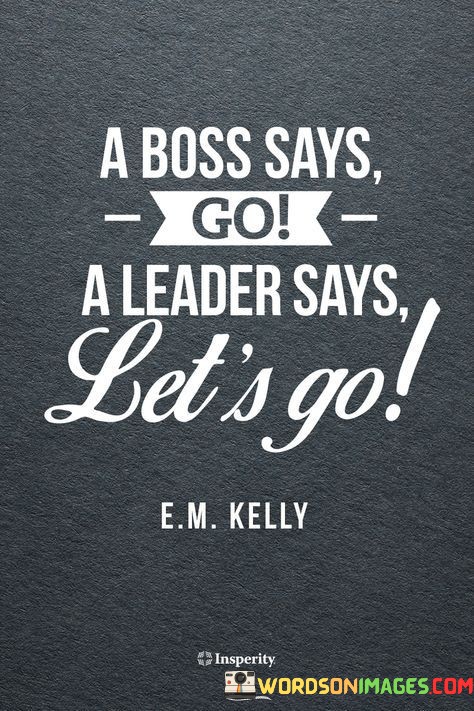 A-Boss-Says-Go-A-Leader-Says-Lets-Go-Quotes.jpeg