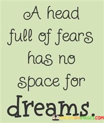 A-Head-Full-Of-Fears-Has-No-Space-For-Dreams-Quotes.jpeg