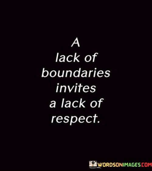 A Lack Of Boundraies Invites A Lack Of Respect Quotes