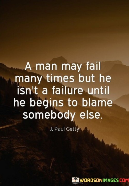 A-Man-May-Fail-Many-Times-But-He-Isnt-A-Failure-Quotes.jpeg