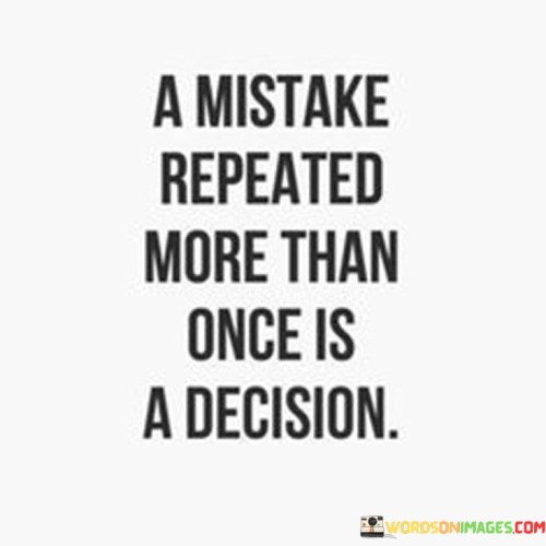 A-Mistake-Repeated-More-Than-Once-Is-A-Decision-Quotes.jpeg