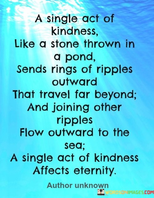 A-Single-Act-Of-Kindness-Like-A-Stone-Thrown-In-A-Pond-Quotes