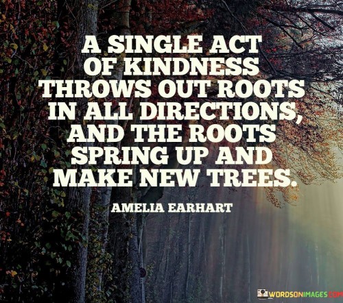A-Single-Act-Of-Kindness-Throws-Out-Roots-In-All-Quotes