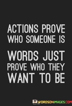 Actions-Prove-Who-Somone-Is-Words-Just-Prove-Quotes.jpeg