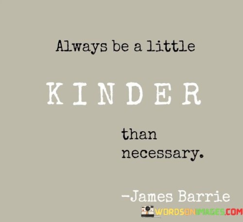 Always-Be-A-Little-Kinder-Than-Quotes