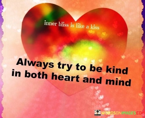 Always Try To Be Kind In Both Heart And Mind Quotes