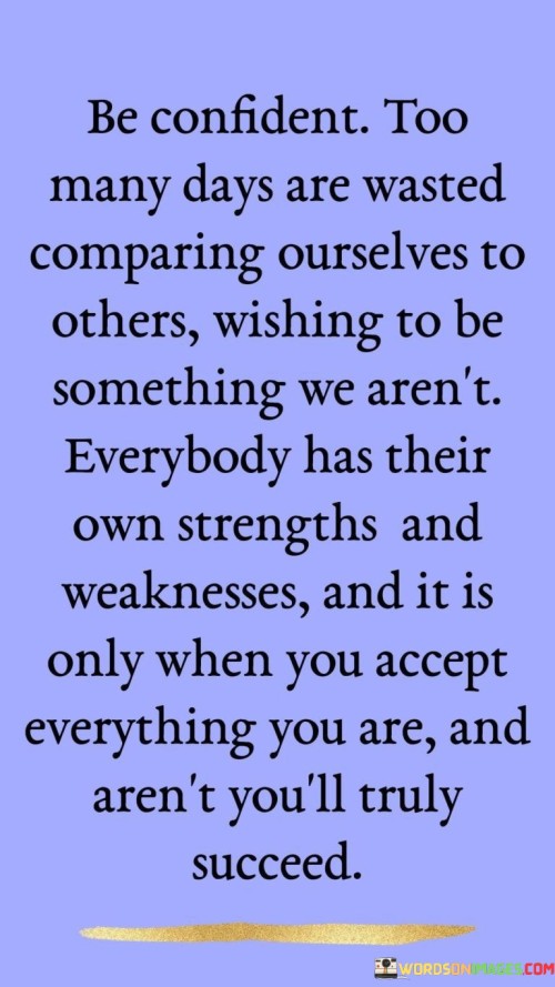 Be-Confident-Too-Many-Days-Always-Wasted-Comparing-Ourselves-To-Other-Quotes.jpeg