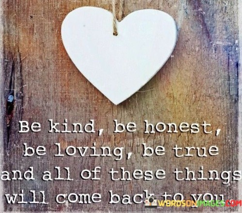 Be-Kind-Be-Honest-Be-Loving-Be-True-And-All-These-Things-Quotes