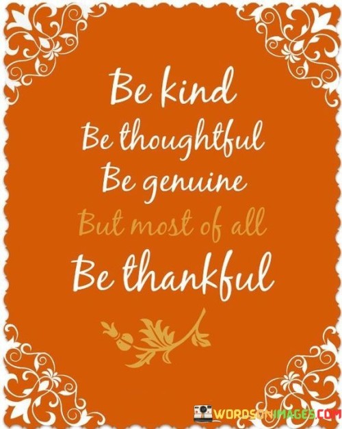 Be-Kind-Be-Thoughtful-Be-Genuine-But-Most-Of-All-Be-Thankful-Quotes.jpeg